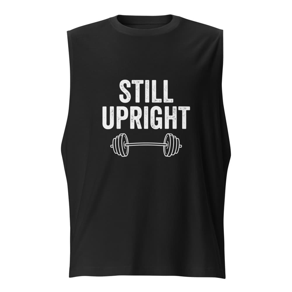 Still Upright (Muscle Shirt)